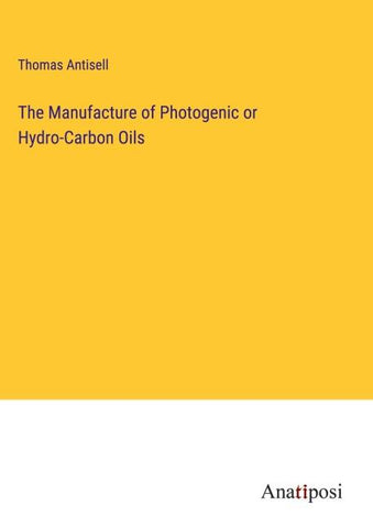 The Manufacture of Photogenic or Hydro-Carbon Oils