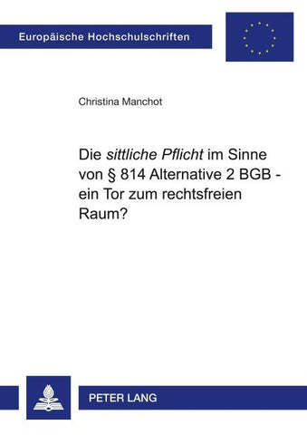Die 'sittliche Pflicht' im Sinne von § 814 Alternative 2 BGB - ein Tor zum rechtsfreien Raum?