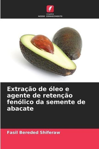 Extração de óleo e agente de retenção fenólico da semente de abacate