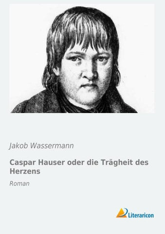 Caspar Hauser oder die Trägheit des Herzens
