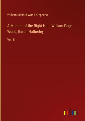 A Memoir of the Right Hon. William Page Wood, Baron Hatherley