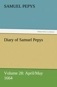 Diary of Samuel Pepys - Volume 28: April/May 1664