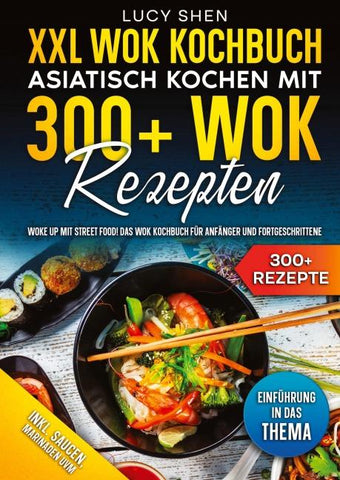 XXL Wok Kochbuch – Asiatisch kochen mit 300+Wok Rezepten