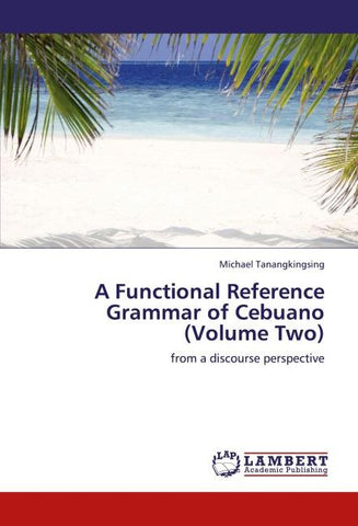 A Functional Reference Grammar of Cebuano (Volume Two)
