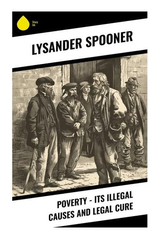 Poverty - Its Illegal Causes and Legal Cure