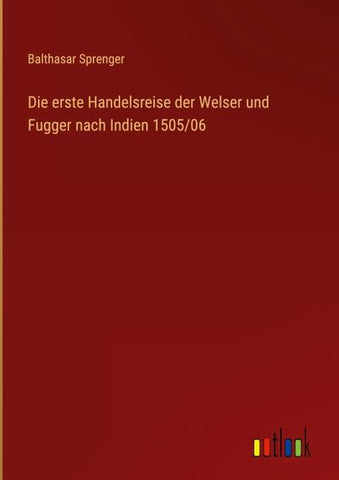 Die erste Handelsreise der Welser und Fugger nach Indien 1505/06