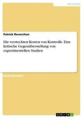Die versteckten Kosten von Kontrolle. Eine kritische Gegenüberstellung von experimentellen Studien