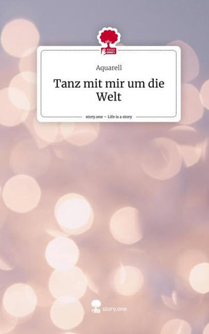 Tanz mit mir um die Welt. Life is a Story - story.one