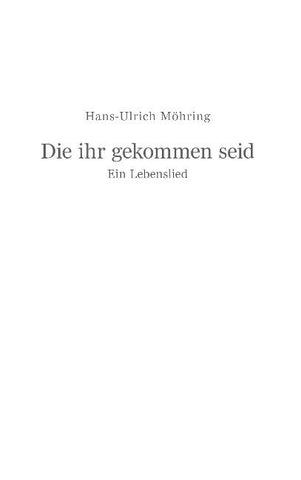 Die ihr gekommen seid