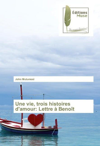 Une vie, trois histoires d'amour: Lettre à Benoît