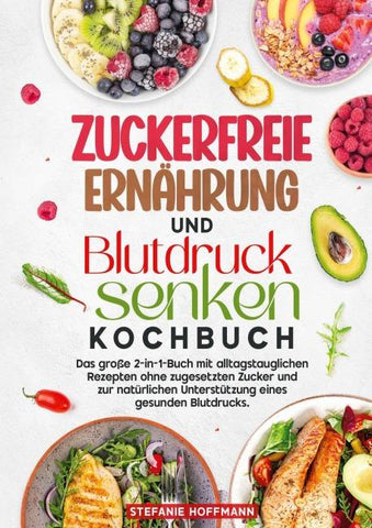 Zuckerfreie Ernährung und Blutdruck senken Kochbuch
