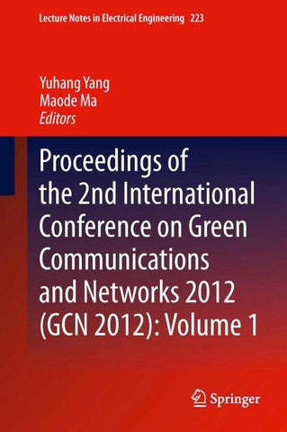 Proceedings of the 2nd International Conference on Green Communications and Networks 2012 (GCN 2012): Volume 1