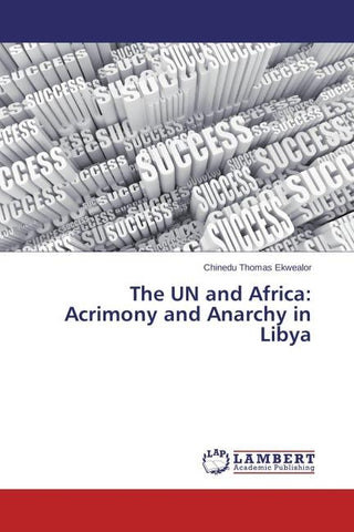 The UN and Africa: Acrimony and Anarchy in Libya