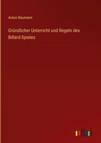Gründlicher Unterricht und Regeln des Billard-Spieles
