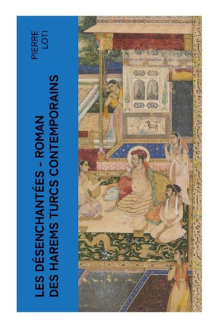 Les Désenchantées - Roman des harems Turcs contemporains