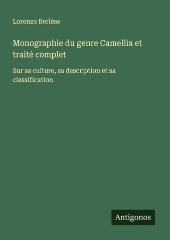 Monographie du genre Camellia et traité complet