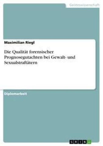 Die Qualität forensischer Prognosegutachten bei Gewalt- und Sexualstraftätern