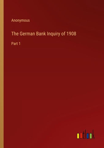 The German Bank Inquiry of 1908