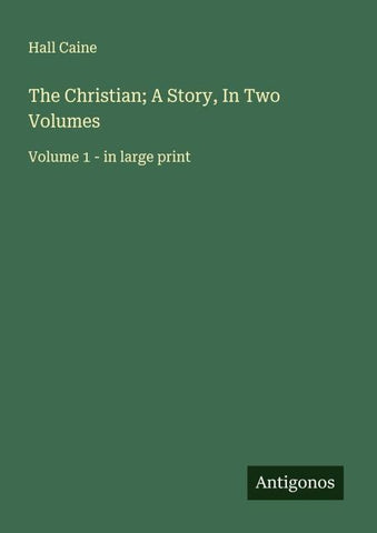 The Christian; A Story, In Two Volumes