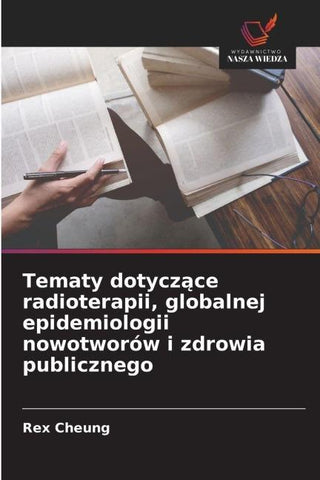 Tematy dotycz¿ce radioterapii, globalnej epidemiologii nowotworów i zdrowia publicznego