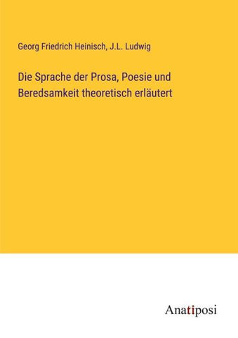 Die Sprache der Prosa, Poesie und Beredsamkeit theoretisch erläutert