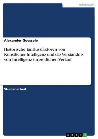 Historische Einflussfaktoren von Künstlicher Intelligenz und das Verständnis von Intelligenz im zeitlichen Verlauf
