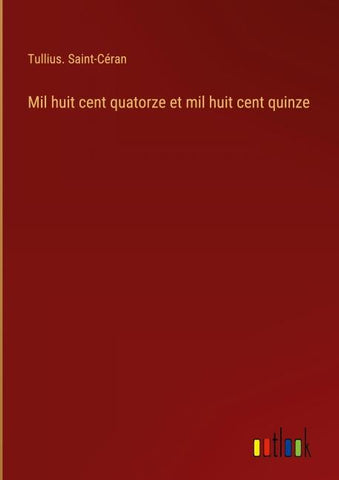 Mil huit cent quatorze et mil huit cent quinze