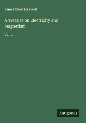 A Treatise on Electricity and Magnetism