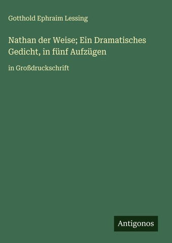 Nathan der Weise; Ein Dramatisches Gedicht, in fünf Aufzügen