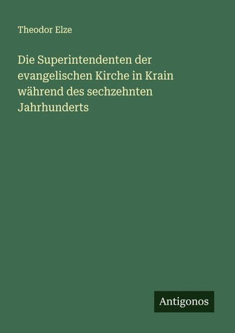 Die Superintendenten der evangelischen Kirche in Krain während des sechzehnten Jahrhunderts