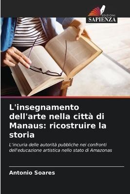 L'insegnamento dell'arte nella città di Manaus: ricostruire la storia