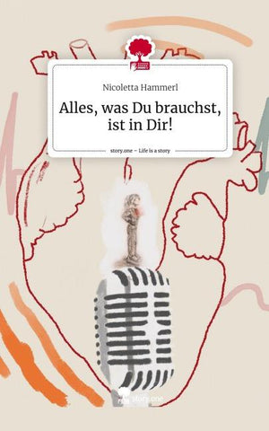 Alles, was Du brauchst, ist in Dir!. Life is a Story - story.one