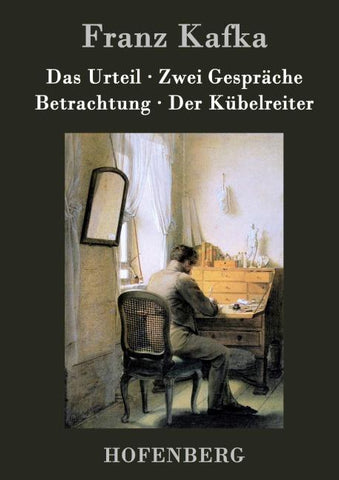 Das Urteil / Zwei Gespräche / Betrachtung / Der Kübelreiter