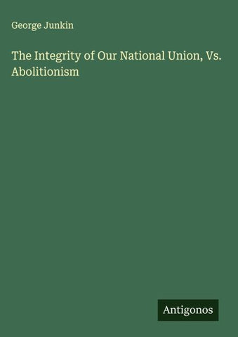 The Integrity of Our National Union, Vs. Abolitionism