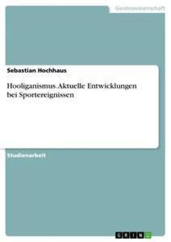 Hooliganismus. Aktuelle Entwicklungen bei Sportereignissen