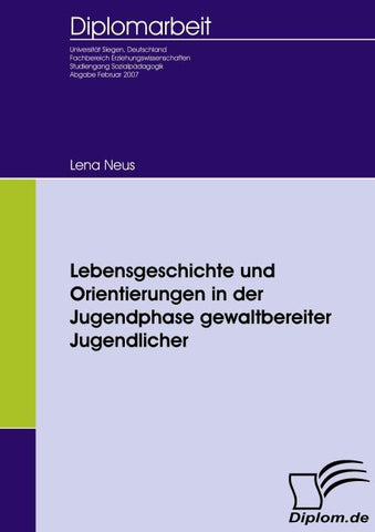 Lebensgeschichte und Orientierungen in der Jugendphase gewaltbereiter Jugendlicher