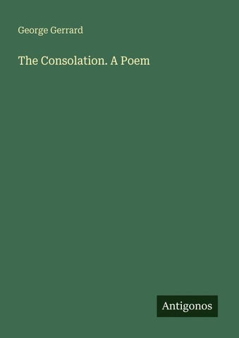 The Consolation. A Poem