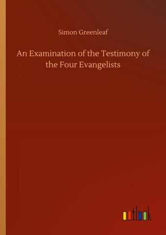 An Examination of the Testimony of the Four Evangelists