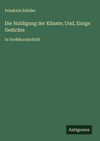 Die Huldigung der Künste; Und, Einige Gedichte