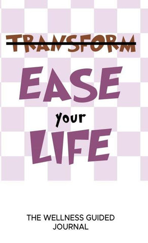 Ease Your Life The Wellness Guided Journal