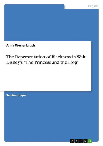 The Representation of Blackness in Walt Disney's "The Princess and the Frog"