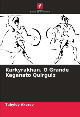 Karkyrakhan. O Grande Kaganato Quirguiz