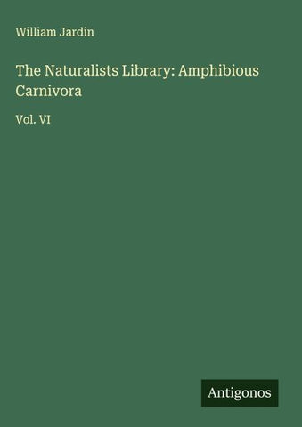 The Naturalists Library: Amphibious Carnivora
