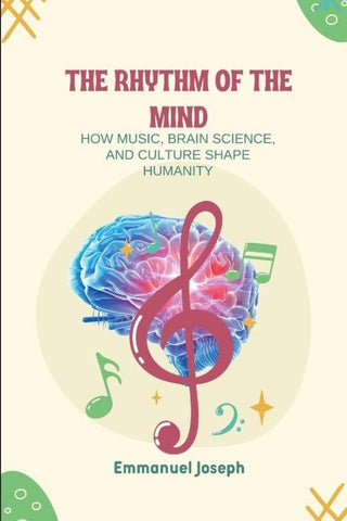 The Rhythm of the Mind, How Music, Brain Science, and Culture Shape Humanity