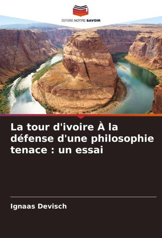 La tour d'ivoire À la défense d'une philosophie tenace : un essai