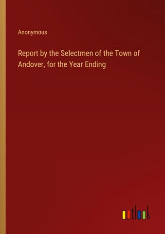 Report by the Selectmen of the Town of Andover, for the Year Ending