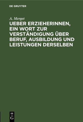 Ueber Erzieherinnen, ein Wort zur Verständigung über Beruf, Ausbildung und Leistungen derselben
