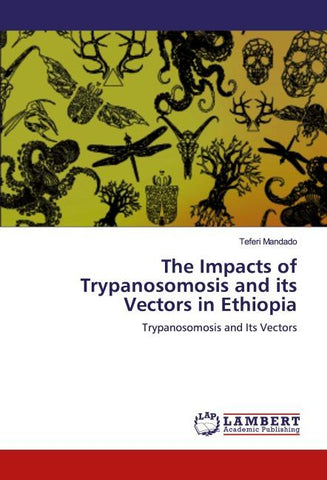 The Impacts of Trypanosomosis and its Vectors in Ethiopia