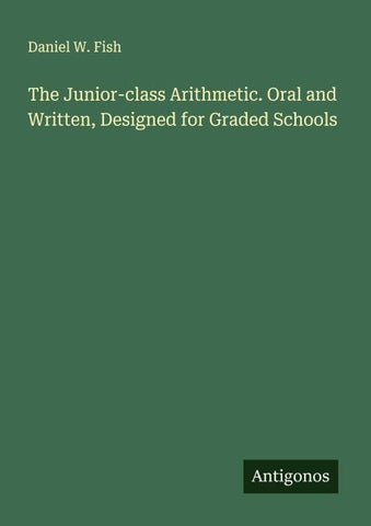 The Junior-class Arithmetic. Oral and Written, Designed for Graded Schools