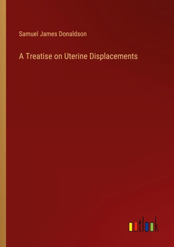 A Treatise on Uterine Displacements